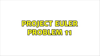 Project Euler Problem 11 (2 Solutions!!)