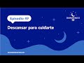 Episodio 49 - Descansar para cuidarte | Durmiendo Podcast