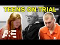 Teens ON TRIAL - Compilation | Court Cam | A&E