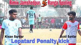 RIMIX JAMSHEDPUR 🆚 RANGA SPOTING||1ST ROUND PENALTY KICK//AT:-LEPATARD||