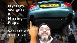 Mystery weights & Missing Flaps.  Secrets of the Jaguar XK8 Ep 85