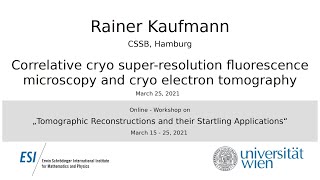 Rainer Kaufmann -Correlative cryo super-resolution fluorescence microscopy/cryo electron tomography