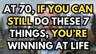 At 70, If You Can Still Do These 7 Things, You’re Winning at Life