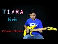 Tiara - Kris - Cover Gitar