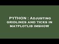 PYTHON : Adjusting gridlines and ticks in matplotlib imshow