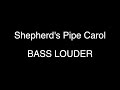 Shepherd's Pipe Carol - Bass Louder