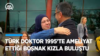 Türk doktor, Bosna Savaşı'nda ameliyat ettiği Boşnak kızla 27 yıl sonra buluştu