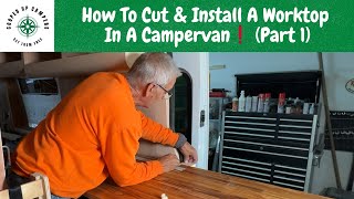 How To Cut \u0026 Install A Work Top In A Campervan (Part 1)