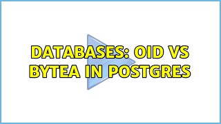 Databases: oid vs bytea in postgres