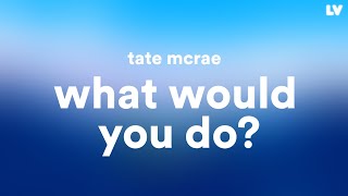 Tate McRae — What Would You Do? // Lyrics