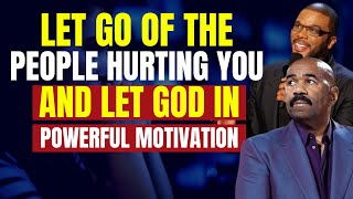 LET GO OF THE PEOPLE HURTING YOU AND LET GOD COME IN - POWERFUL MOTIVATION