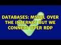 Databases: MSSQL over the internet but we connect over RDP (2 Solutions!!)