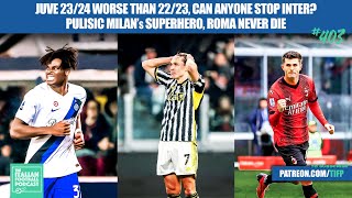 Juve 23/24 Worse Than 22/23, No Stopping Inter?, Pulisic The AC Milan Superhero & Much More (Ep.403)