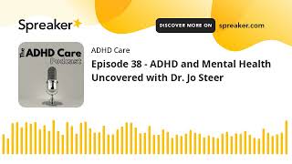 Episode 38 - ADHD and Mental Health Uncovered with Dr. Jo Steer