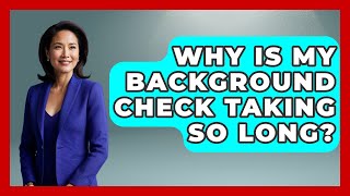 Why Is My Background Check Taking So Long? - Job Success Network
