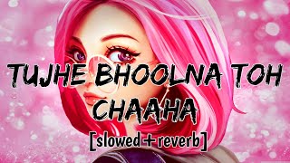 Tujhe Bhoolna Toh Chaaha [slowed+reverb] by Jubin Nautiyal&Rochak Kohli #lofi #reverb #jubinnautiyal