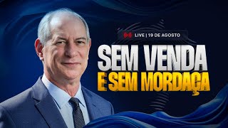 SEM VENDA E SEM MORDAÇA | LIVE DE CIRO GOMES