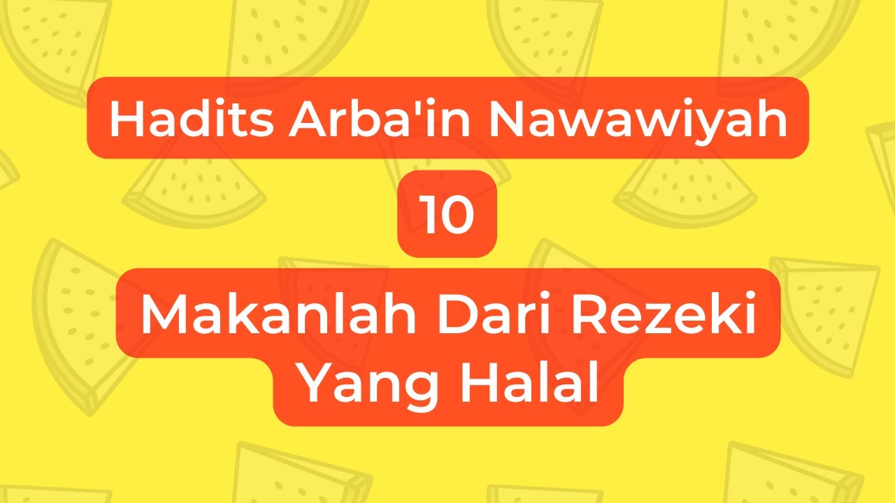 Hadits Arbain Nawawiyah Ke 10 : Makanlah Dari Rezeki Yang Halal - YouTube