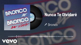 Bronco - Nunca Te Olvidaré (Audio/En Vivo Vol.2)