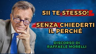 Sii Te Stesso Senza Chiederti il Perché! - Raffaele Morelli