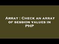 Array : Check an array of session values in PHP