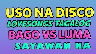 USO NA DISCO - LUMA VS. BAGO TAGALOG LOVESONGS - DISCO MUSIC SAYAWAN