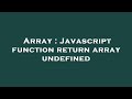 Array : Javascript function return array undefined