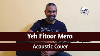 Yeh Fitoor Mera | Fitoor | Arijit Singh | Acoustic Cover