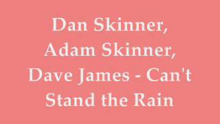 Dan Skinner, Adam Skinner, Dave James - Can't Stand the Rain