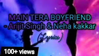 Main tera boyfriend - LYRICS | Raabta | Arijit Singh & Neha kakkar |sushant Singh & kriti sanon.