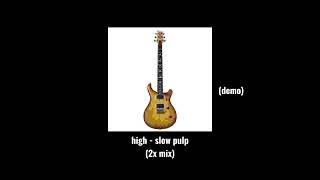 high - slow pulp (2x mix)