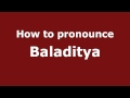 How to Pronounce Baladitya - PronounceNames.com