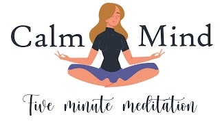 Want to Calm Your Mind? Try This 5 Minute Meditation
