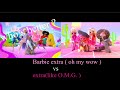 Barbie extra ( oh my wow ) vs extra ( like O.M.G. ) - who’s better ? - part 1 out of 2