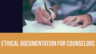 Ethical Documentation for Counselors (2020)