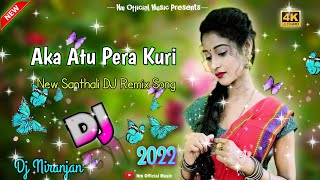 Aka Atu Pera Kuri || New Santhali Dj Remix Song 2022 || New Santhali Video 2022