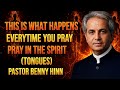 THE POWER OF PRAYING IN TONGUES || Pastor Benny Hinn’s Prophetic Revelation