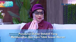 Penuturan Dokter Detektif Yang Membongkar Skin Care Tidak Sesuai Aturan - JAM PRAKTEK (25/11/24) P1