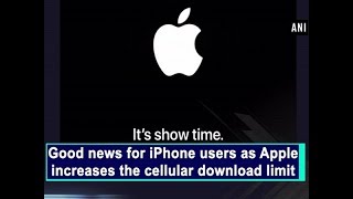 Good news for iPhone users as Apple increases the cellular download lim