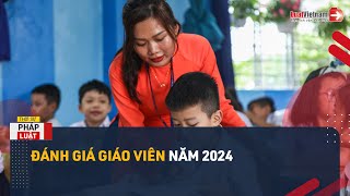Đánh Giá Giáo Viên Năm 2024 Như Thế Nào? Cần Minh Chứng Gì? | LuatVietnam
