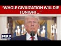 Trump warns Iran: ‘A whole civilization will die tonight’ as deadline nears