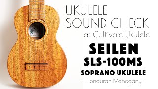 UKULELE SOUND CHECK | 【USED】Seilen SLS-100MS Soprano Ukulele（2020年製）