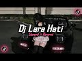 Dj Lara Hati ( Slowed + Reverd )🎧