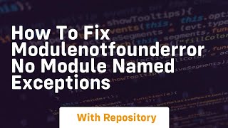 how to fix modulenotfounderror no module named exceptions