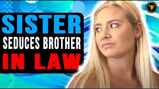 Sister Seduces Brother In Law, What Happens Next Will Shock You.