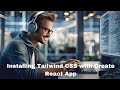 How To Install Tailwind CSS with Create React App || Setting up Tailwind CSS in a CRA project
