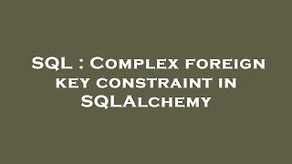 SQL : Complex foreign key constraint in SQLAlchemy