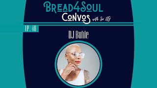 Ep40 | #Bread4SoulConvos | DJ BUHLE