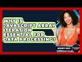 Why Is JavaScript Array Iteration Essential For Data Processing? - JavaScript Toolkit