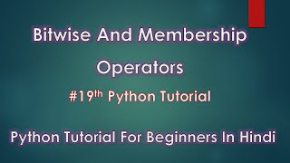 Bitwise And Membership Operators In Python | # 19th Python Tutorial